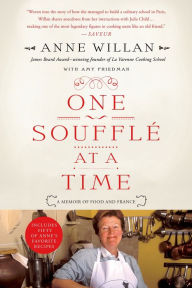 One Souffle at a Time: A Memoir of Food and France Anne Willan Author