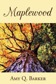 Maplewood: A Small Town Second Chance Love Story Amy Q. Barker Author