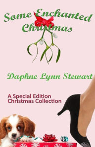 Some Enchanted Christmas: A Special Edition Christmas Collection Daphne Lynn Stewart Author
