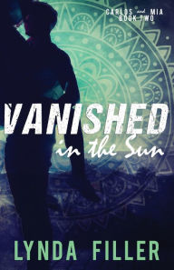 Vanished in the Sun: Carlos and Mia, Book 2 Lynda Filler Author