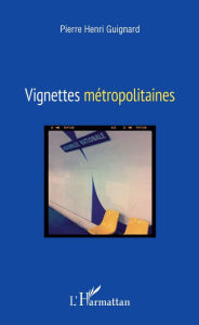 Vignettes métropolitaines Pierre-Henri Guignard Author