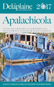 Apalachicola - The Delaplaine 2017 Long Weekend Guide (Long Weekend Guides) Andrew Delaplaine Author