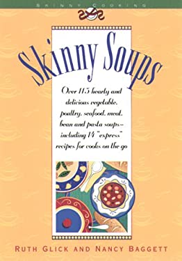 Skinny Soups : Over 100 Delicious Vegetable, Poultry, Seafood, Meat, Bean and Pasta Soups--Including 14 "Express" Recipes for Cooks on the Go
