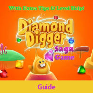 Diamond Digger Saga Game: Guide With Extra Tips & Level Help! RAM Internet Media Author