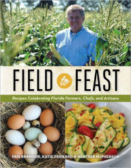 Field to Feast: Recipes Celebrating Florida Farmers, Chefs, and Artisans Pam Brandon Author