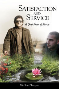SATISFACTION AND SERVICE: A Grand Source of Success Tika Ram Dhungana Author