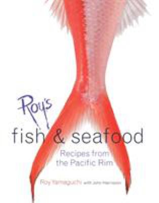 Roy's Fish and Seafood : Recipes from the Pacific Rim [a Cookbook] by John, Yamaguchi, Roy Harrisson