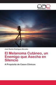 El Melanoma Cutáneo, un Enemigo que Asecha en Silencio José Ramón Rodriguez Morales Author