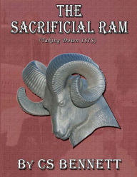 The Sacrificial Ram (Taking Down ISIS) CS Bennett Author