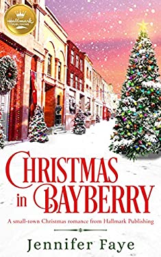 Christmas in Bayberry : A Small-Town Christmas Romance from Hallmark Publishing by Jennifer Faye
