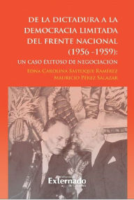 De la dictadura a la democracia limitada del Frente Nacional: Un caso exitoso de negociación Edna Carolina Sastoque Ramírez Author