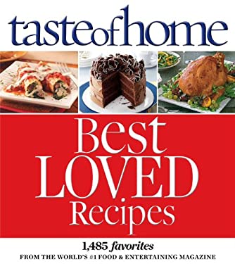 Taste of Home Best Loved Recipes : 1485 Favorites from the World's #1 Food and Entertaining Magazine by Taste of Home Editorial Staff