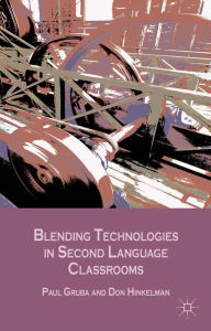 Blending Technologies in Second Language Classrooms P. Gruba Author