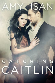 Catching Caitlin (New Adult Romance) Amy Isan Author