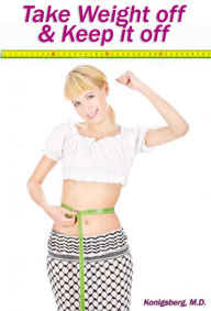 TAKE WEIGHT OFF AND KEEP IT OFF Max Konigsberg Author