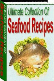 Quick and Easy Cooking Recipes - Ultimate Collection of Seafood Recipes - with over 1600 seafood recipes in all... Healthy Tips Author