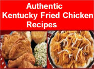 Authentic Kentucky Fried Chicken Recipes: KFC Coleslaw, KFC POT PIE, KFC Corn, KFC Macaroni Salad, KFC Macaroni and Cheese, KFC Potato Salad, KFC Bake