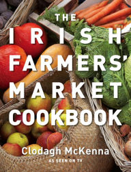 The Irish Farmers' Market Cookbook Clodagh McKenna Author