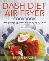 Dash Diet Air Fryer Cookbook Brarn Shaone Author