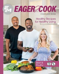 Eager 2 Cook: Healthy Recipes for Healthy Living: Beef & Poultry E2M Chef Connect Author