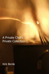A Private Chef's : Private Collection Kirk Borde Author