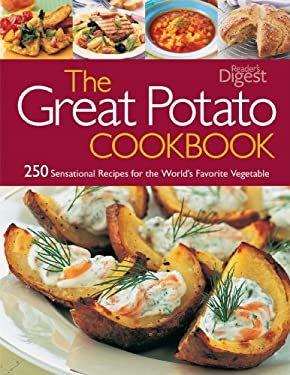 The Great Potato Cookbook : 250 Sensational Recipes for the World's Favorite Vegetable by Reader's Digest Editors