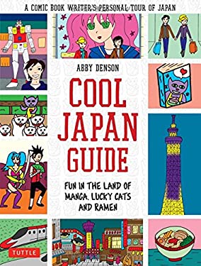 Cool Japan Guide : Fun in the Land of Manga, Lucky Cats and Ramen by Abby Denson