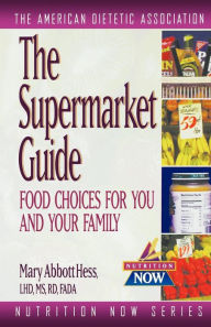 Supermarket Guide: Food Choices for You and Your Family The American Dietetic Association Compiler