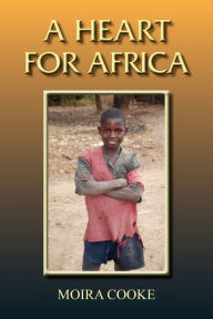 A Heart for Africa Moira Cooke Author