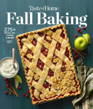 Taste of Home Fall Baking: The breads, pies, cakes and cookies that make autumn the most delicious time of year Taste of Home Editor