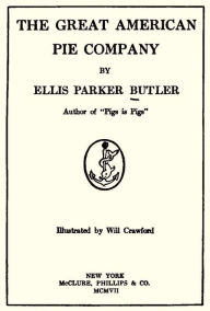 The Great American Pie Company (Illustrated) Ellis Parker Butler Author
