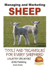 Managing and Marketing Sheep - Tools and Techniques for Every Shepherd John Davidson Author