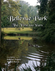 Bellevue Park the First 100 Years: An Anniversary History by Its Residents Michael Barton Author
