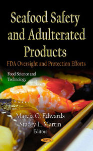 Seafood Safety and Adulterated Products : FDA Oversight and Protection Efforts Stacey Martin Author