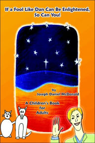 If A Fool Like Dan Can Be Enlightened, So Can You! Joseph Daniel McDonald Author