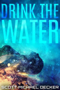 Drink The Water Scott Michael Decker Author