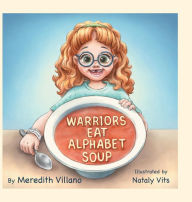 Warriors Eat Alphabet Soup Meredith Villano Author