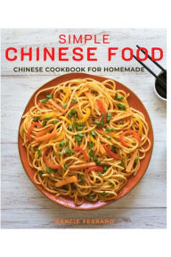 Simple Chinese Food: Chinese Cookbook for Homemade Nancie Ferraro Author