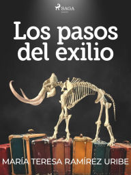 Los pasos del exilio María Teresa Ramírez Uribe Author