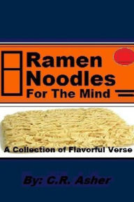 Ramen Noodles for the Mind C.R. Asher Author