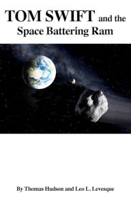 Tom Swift and the Space Battering Ram Leo L. Levesque Author