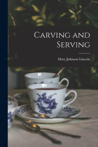 Carving and Serving Mary Johnson Lincoln Author