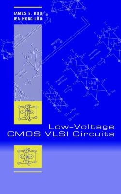 Low-Voltage CMOS VLSI Circuits by James B., Lou, Jea-Hong Kuo