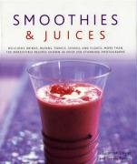 Smoothies and Jucies : Delicious Drinks, Blends, Tonics, Shakes and Floats by Joanna, Olivier, Susannah Farrow
