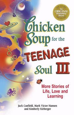 Chicken Soup for the Teenage Soul III : More Stories of Life, Love and Learning by Jack Canfield