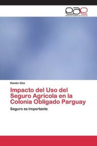 Impacto del Uso del Seguro Agrícola en la Colonia Obligado Parguay Ramón Diez Author