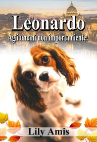 Leonardo, Agli Umani Non Importa Niente! Lily Amis Author