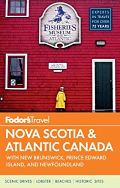 Fodor's Nova Scotia and Atlantic Canada : With New Brunswick, Prince Edward Island, and Newfoundland by Fodor's Travel Guides