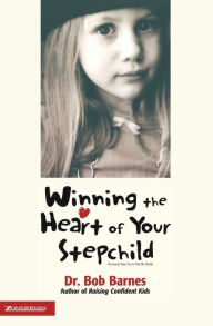 Winning the Heart of Your Stepchild Robert G. Barnes Author