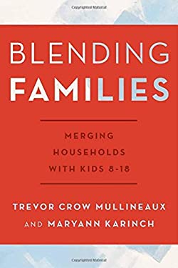 Blending Families : Merging Households with Kids 8-18 by Maryann, Crow Mullineaux, Trevor Karinch